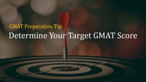 Preparation Tip - Determine your target GMAT score