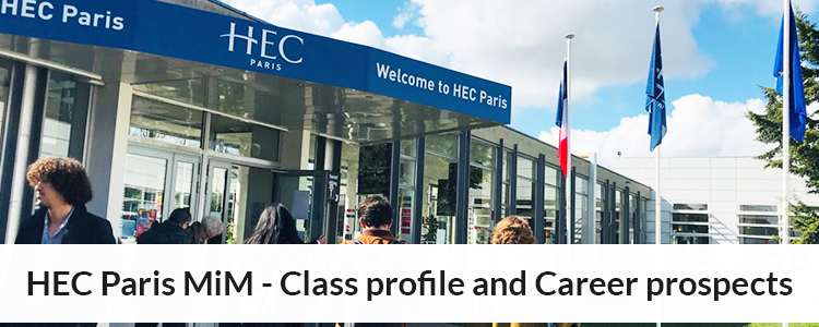 HEC Paris MiM curriculum, class profile, employment report, admission process