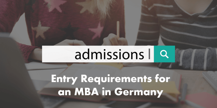 entry requirements Admissions for an MBA in Germany 