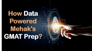 How Data Powered Mehak's GMAT Prep?