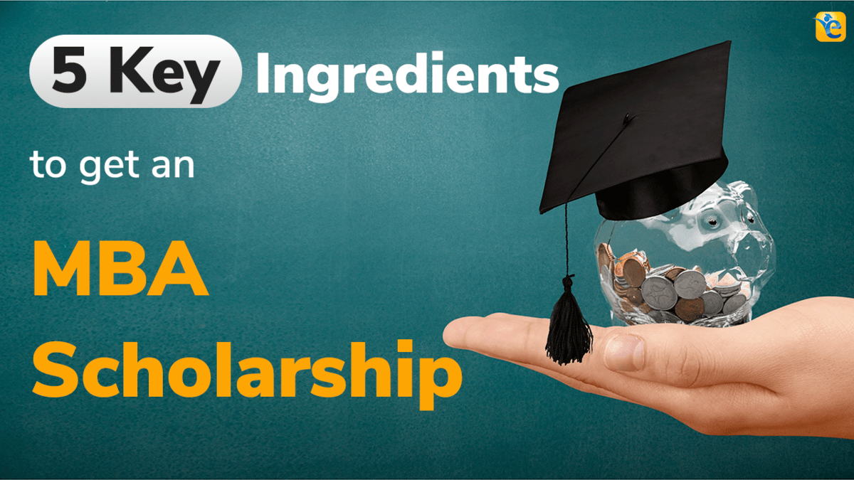 MBA Scholarships 5 ingredients to get a scholarship from Top BSchools