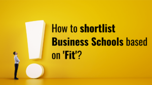 Shortlisting Business Schools That Fit You The Best!