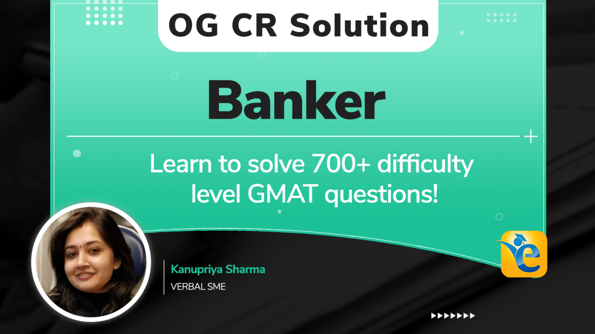 GMAT OG Solution - Banker My country's laws require every bank to invest in its local community...