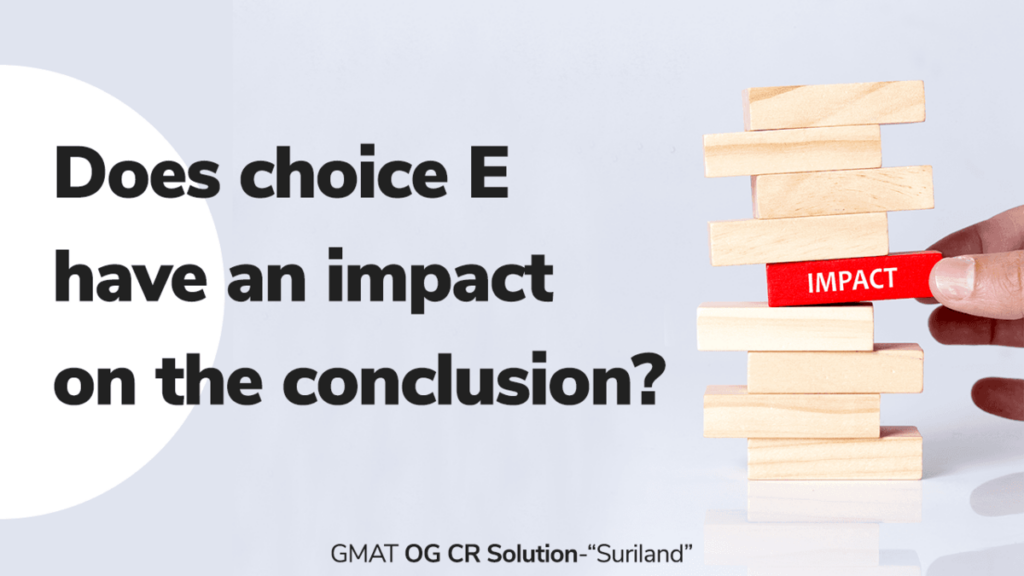 Does choice E have an impact on the conclusion?