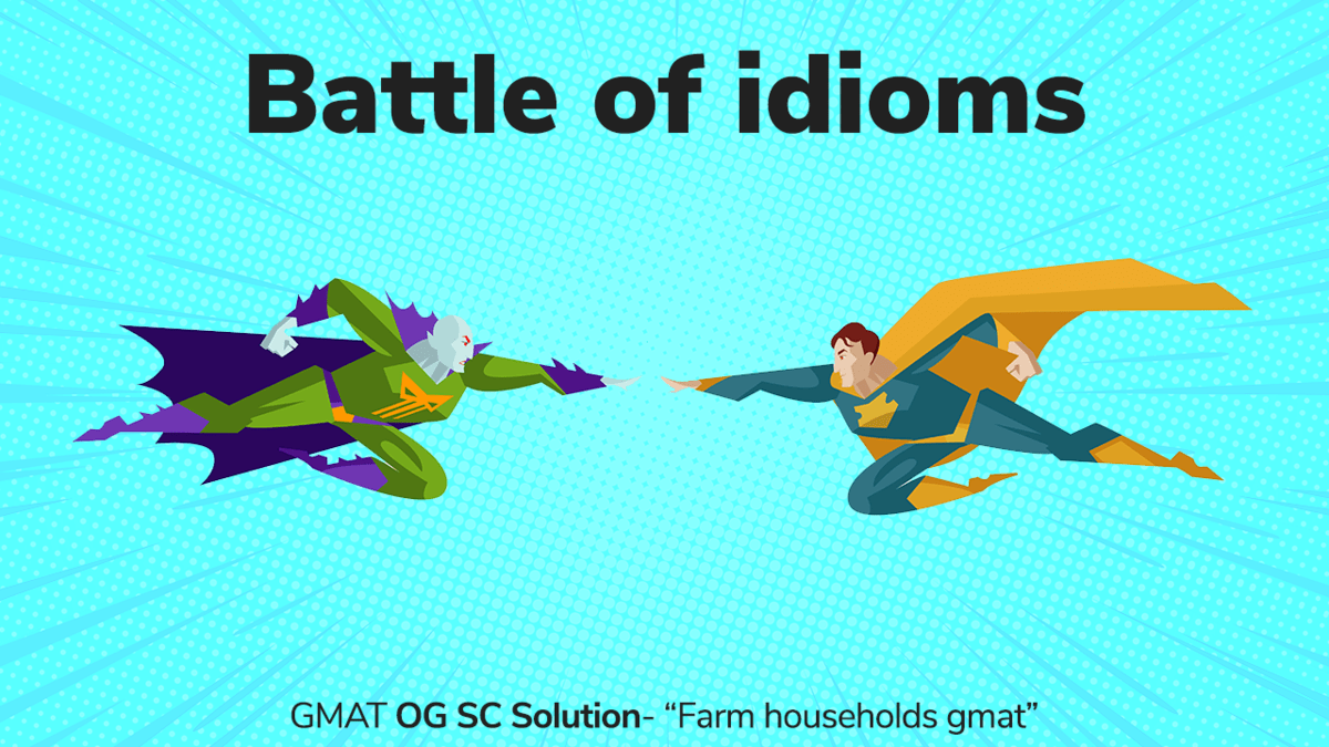 Farm households - the battle of idioms - GMAT OG question